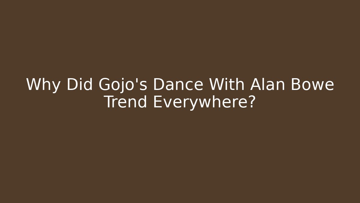Why Did Gojo's Dance With Alan Bowe Trend Everywhere?