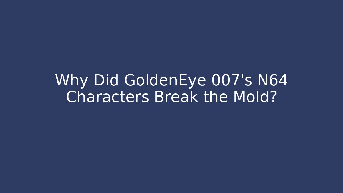 Why Did GoldenEye 007's N64 Characters Break the Mold? - Critter Realm