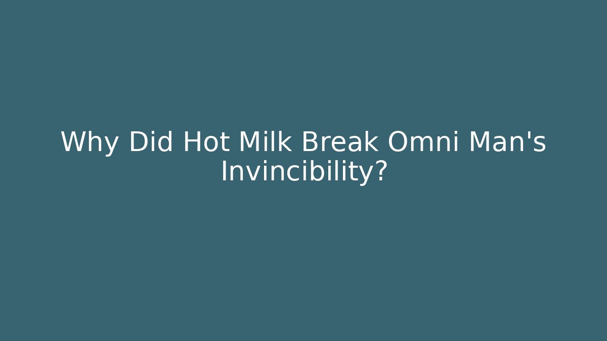 Why Did Hot Milk Break Omni Man's Invincibility?