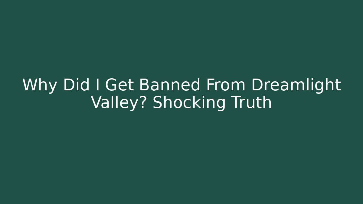 Why Did I Get Banned From Dreamlight Valley? Shocking Truth