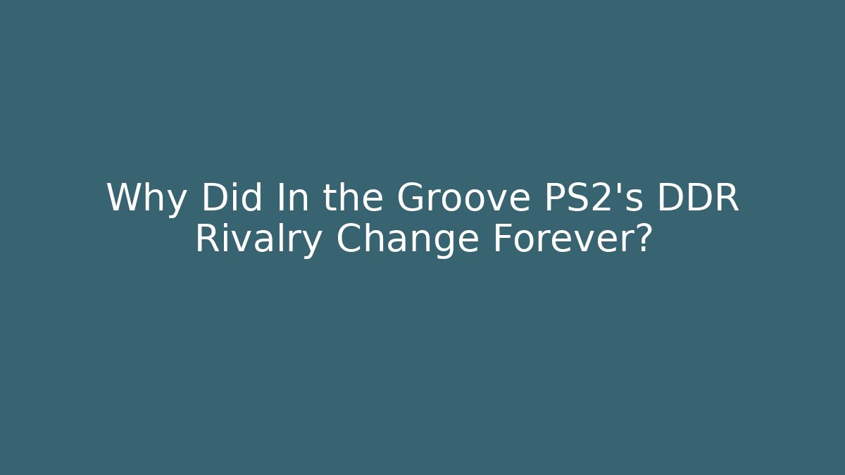 Why Did In the Groove PS2's DDR Rivalry Change Forever?