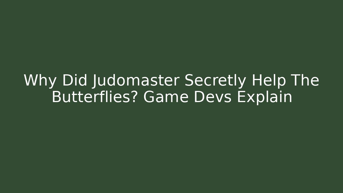 Why Did Judomaster Secretly Help The Butterflies? Game Devs Explain