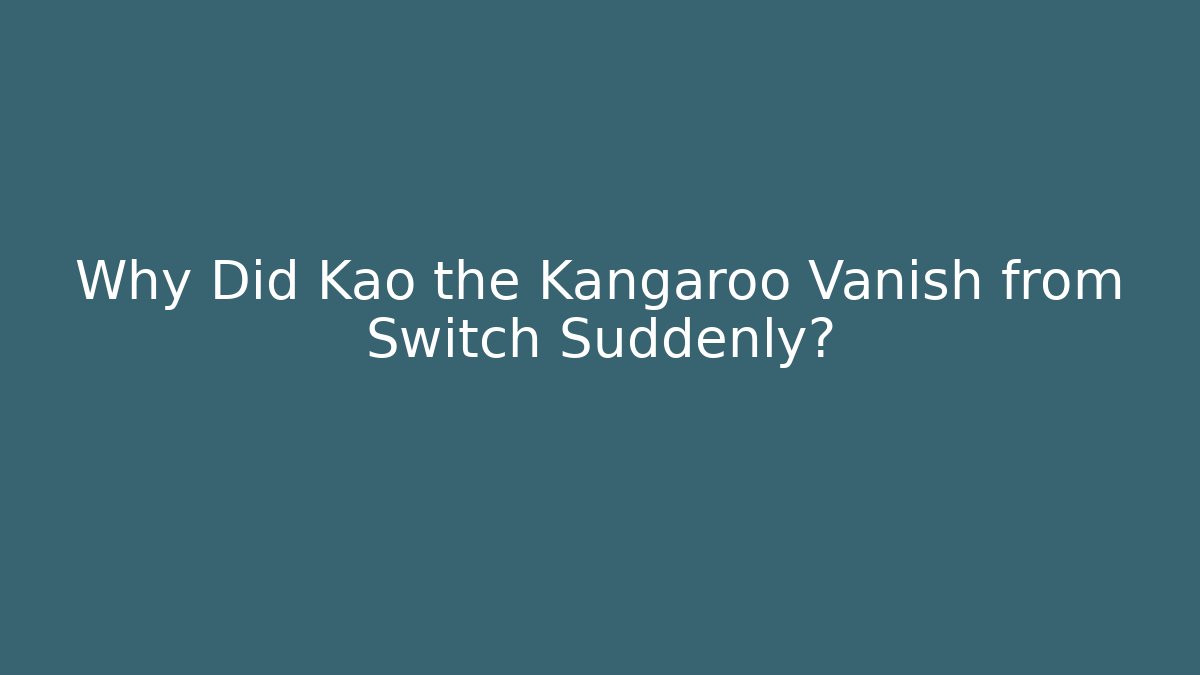 Why Did Kao the Kangaroo Vanish from Switch Suddenly?