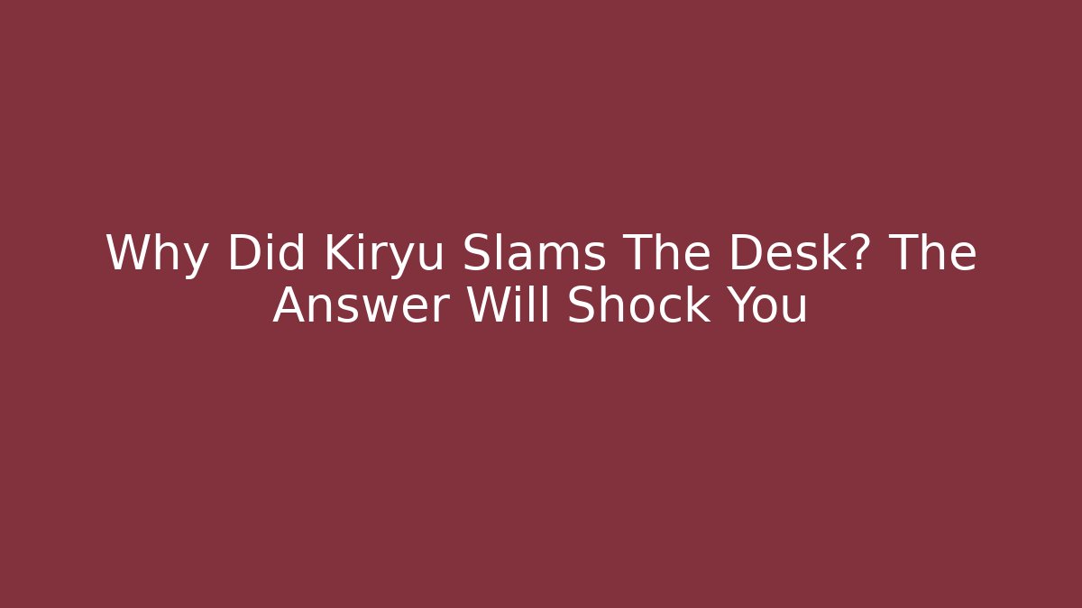 Why Did Kiryu Slams The Desk? The Answer Will Shock You - Critter Realm