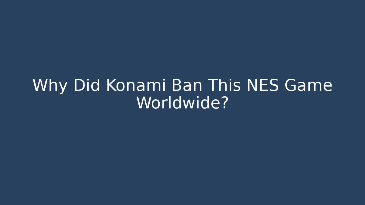 Why Did Konami Ban This NES Game Worldwide?