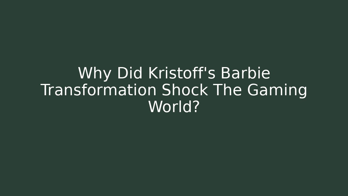 Why Did Kristoff's Barbie Transformation Shock The Gaming World?