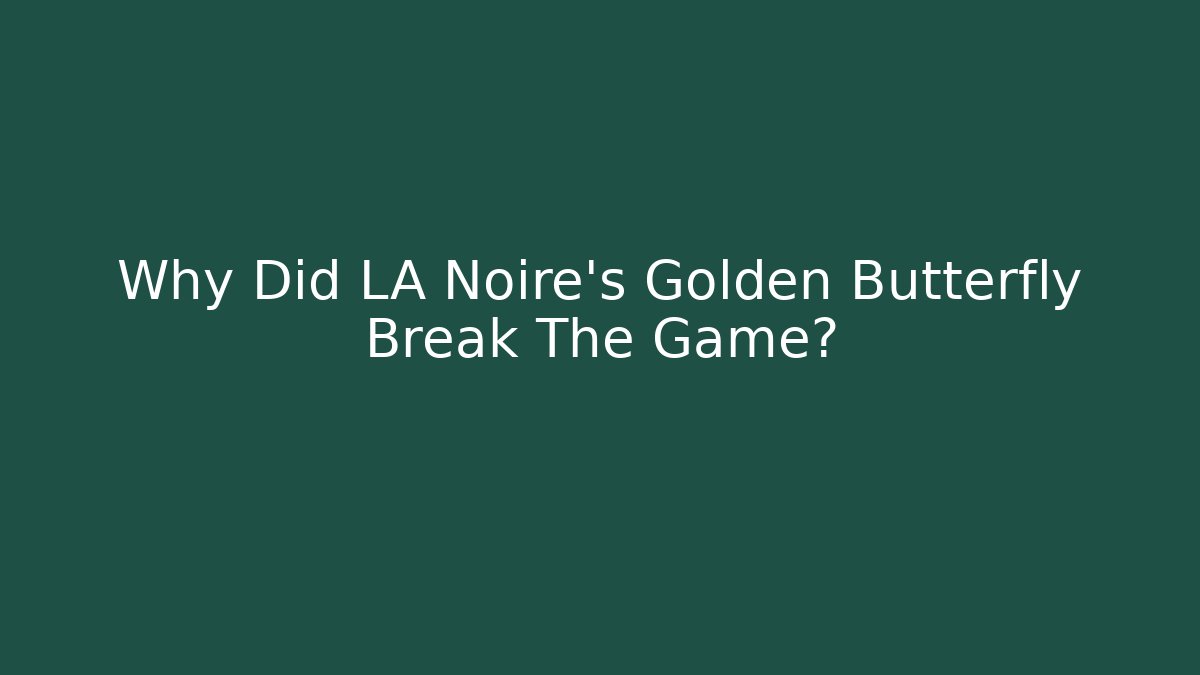 Why Did LA Noire's Golden Butterfly Break The Game? - Critter Realm