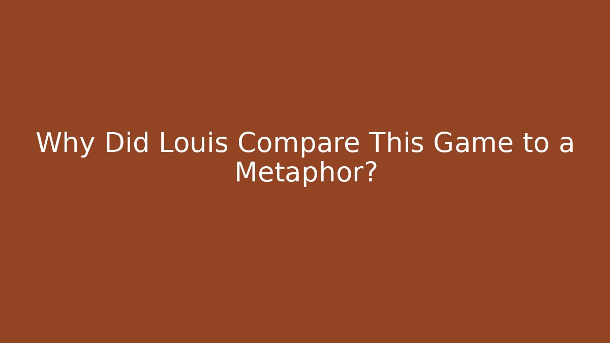 Why Did Louis Compare This Game to a Metaphor? - Critter Realm