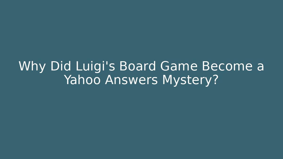 Why Did Luigi's Board Game Become a Yahoo Answers Mystery?