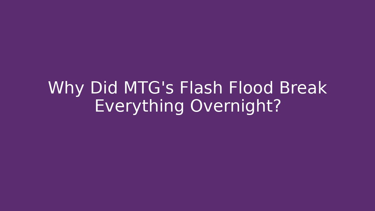 Why Did MTG's Flash Flood Break Everything Overnight?