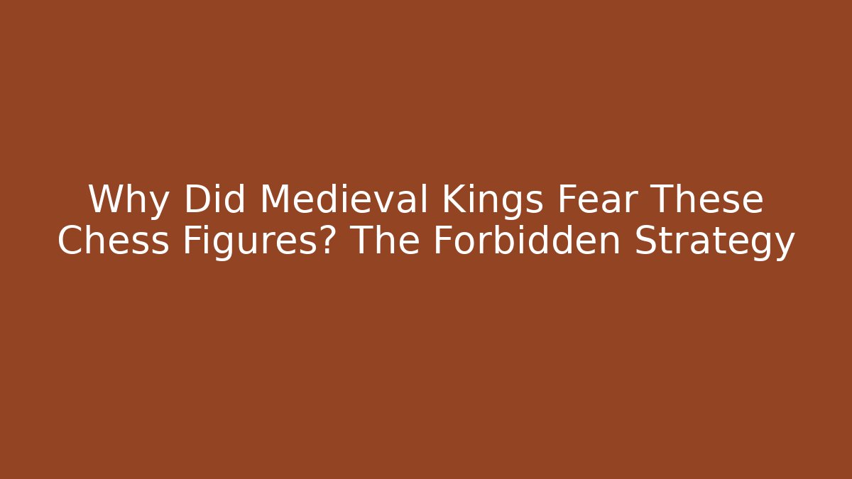 Why Did Medieval Kings Fear These Chess Figures? The Forbidden Strategy - Critter Realm
