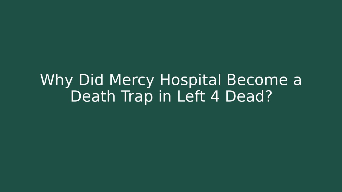 Why Did Mercy Hospital Become a Death Trap in Left 4 Dead?