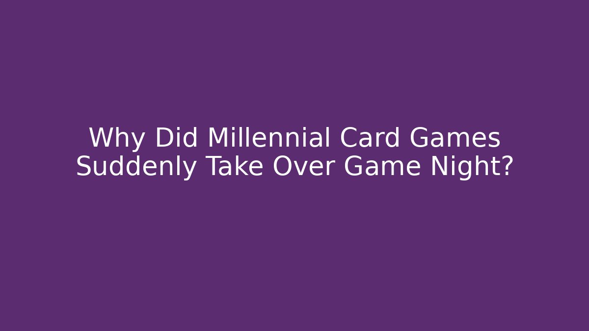 Why Did Millennial Card Games Suddenly Take Over Game Night? - Critter Realm
