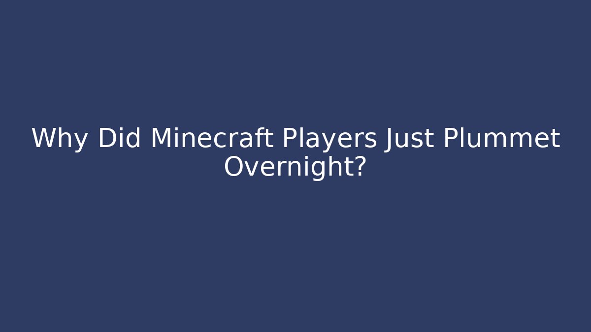 Why Did Minecraft Players Just Plummet Overnight?