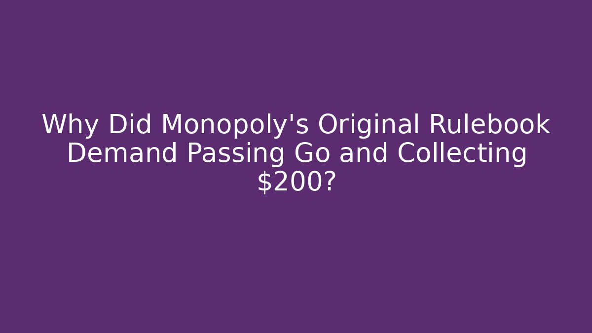 Why Did Monopoly's Original Rulebook Demand Passing Go and Collecting $200?