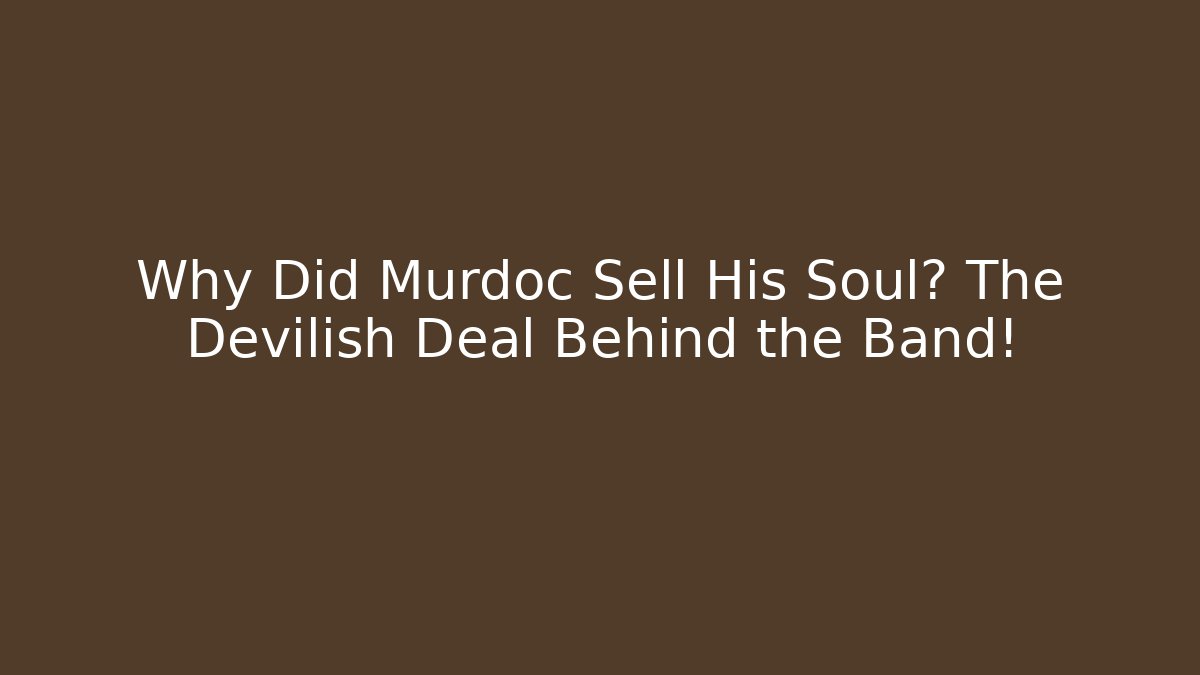 Why Did Murdoc Sell His Soul? The Devilish Deal Behind the Band!