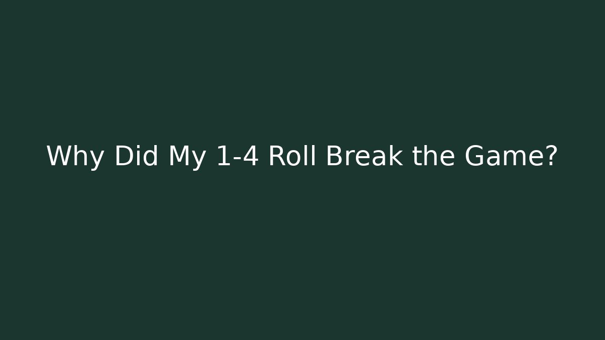 Why Did My 1-4 Roll Break the Game? - Critter Realm