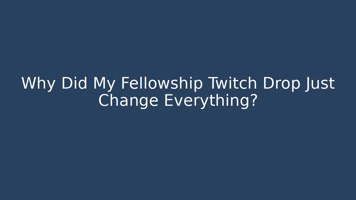 Why Did My Fellowship Twitch Drop Just Change Everything? - Critter Realm