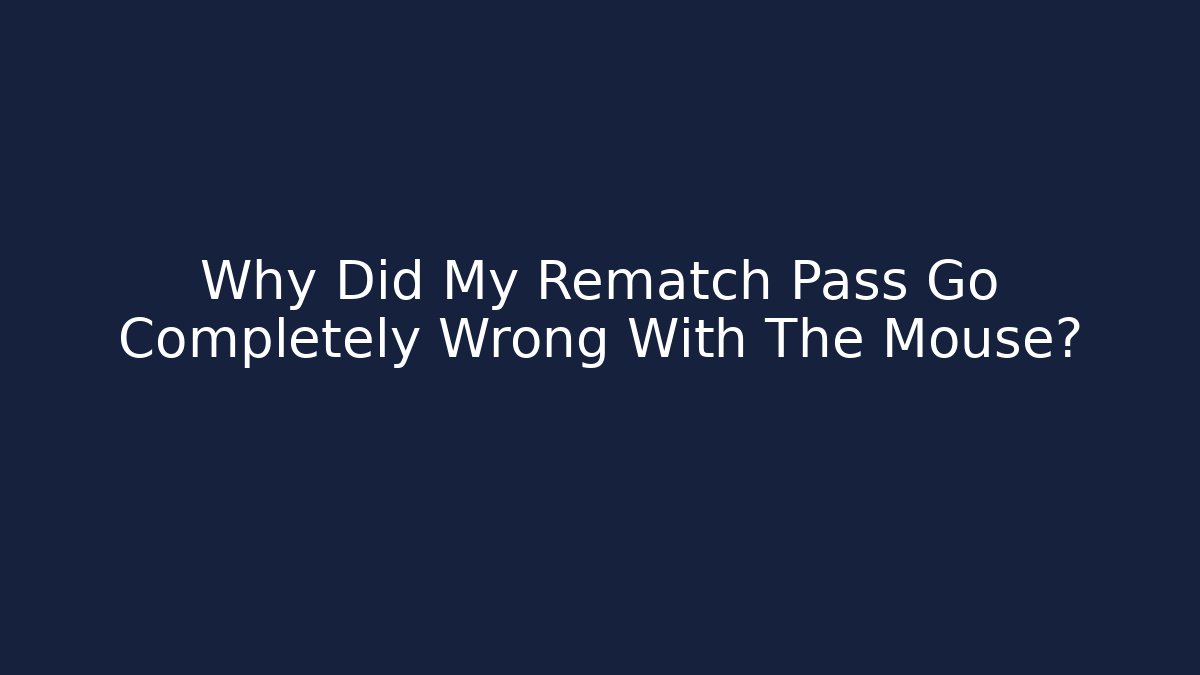 Why Did My Rematch Pass Go Completely Wrong With The Mouse? - Critter Realm