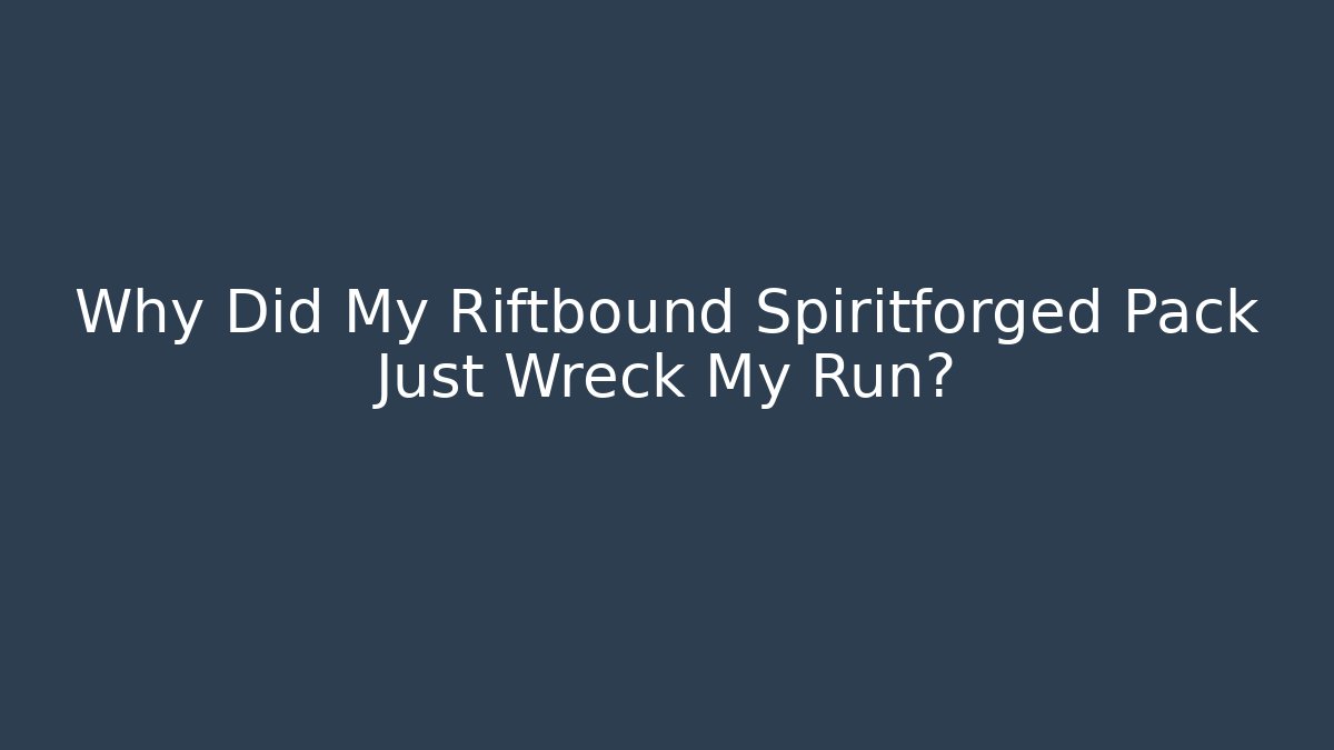 Why Did My Riftbound Spiritforged Pack Just Wreck My Run?