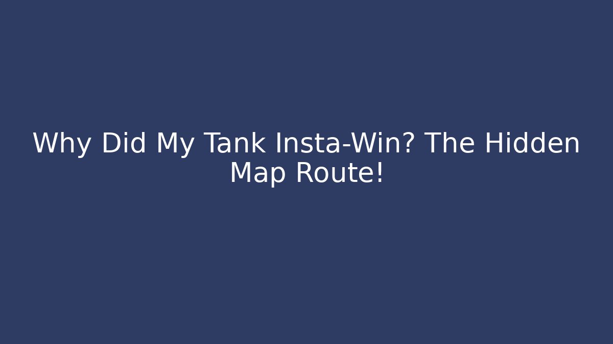Why Did My Tank Insta-Win? The Hidden Map Route!