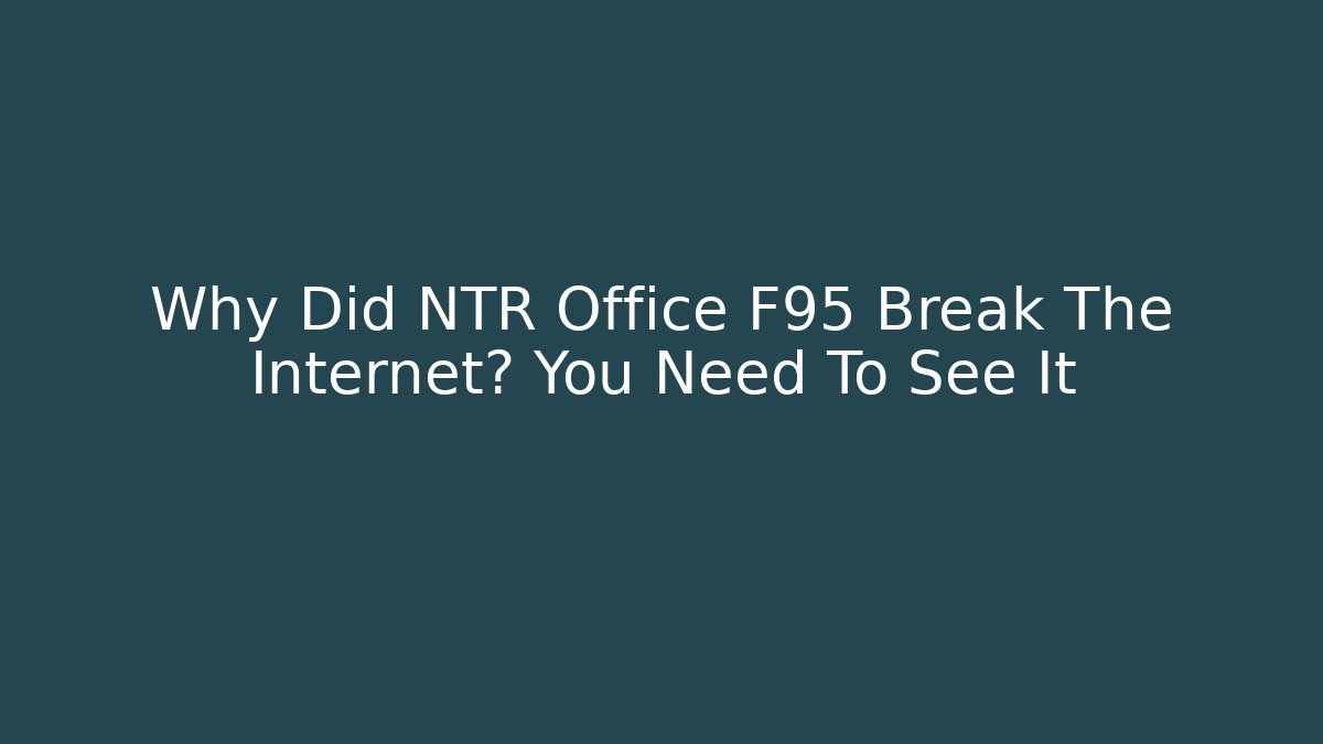 Why Did NTR Office F95 Break The Internet? You Need To See It
