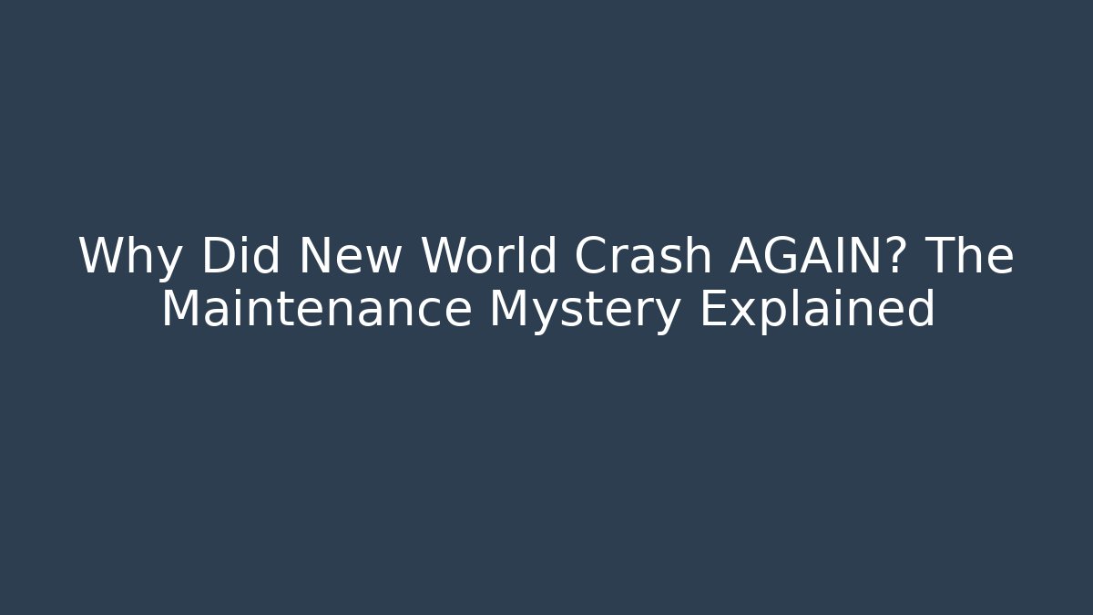 Why Did New World Crash AGAIN? The Maintenance Mystery Explained