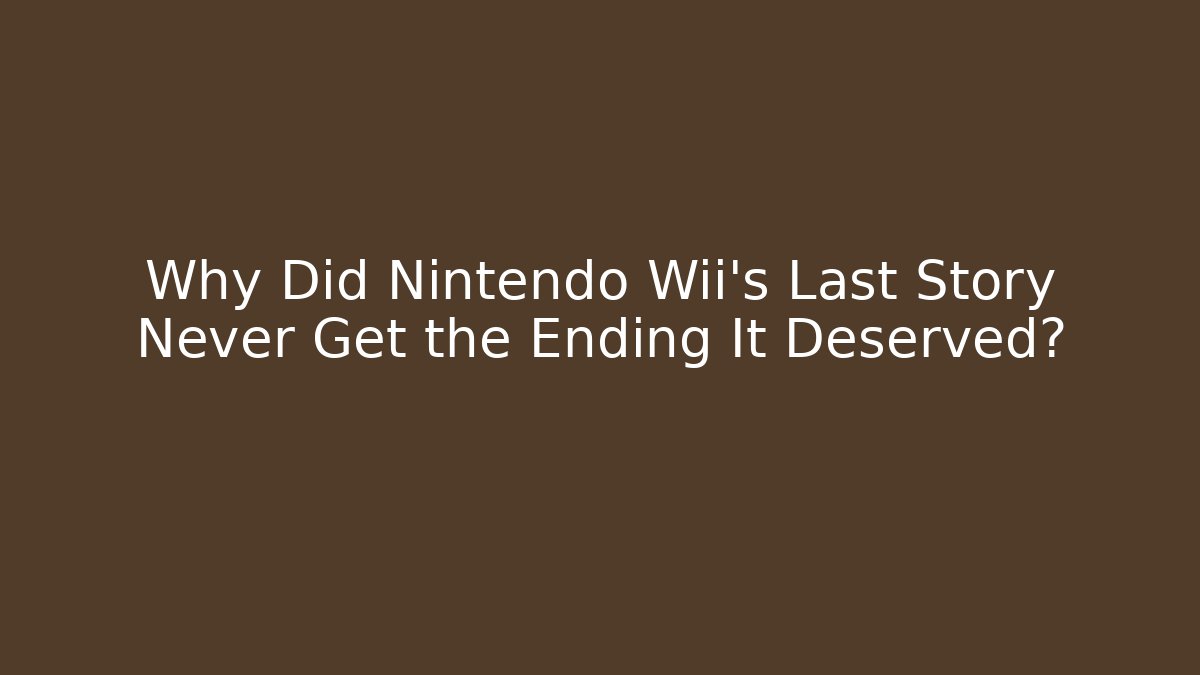 Why Did Nintendo Wii's Last Story Never Get the Ending It Deserved? - Critter Realm