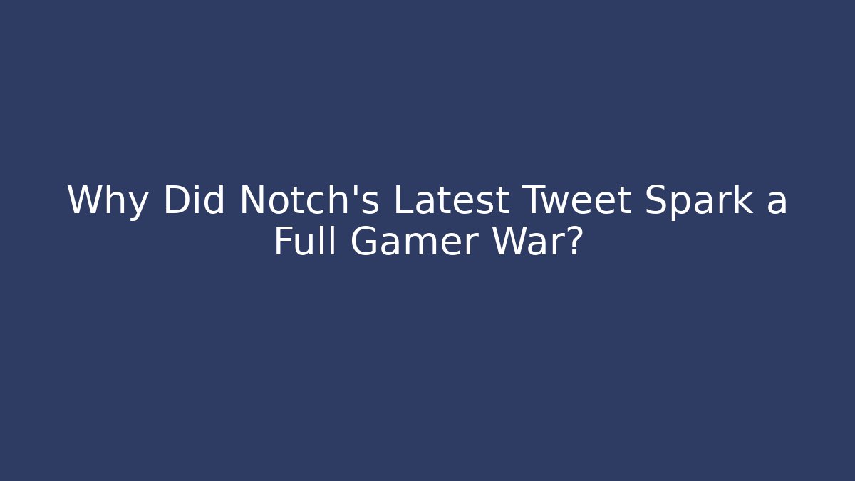Why Did Notch's Latest Tweet Spark a Full Gamer War?
