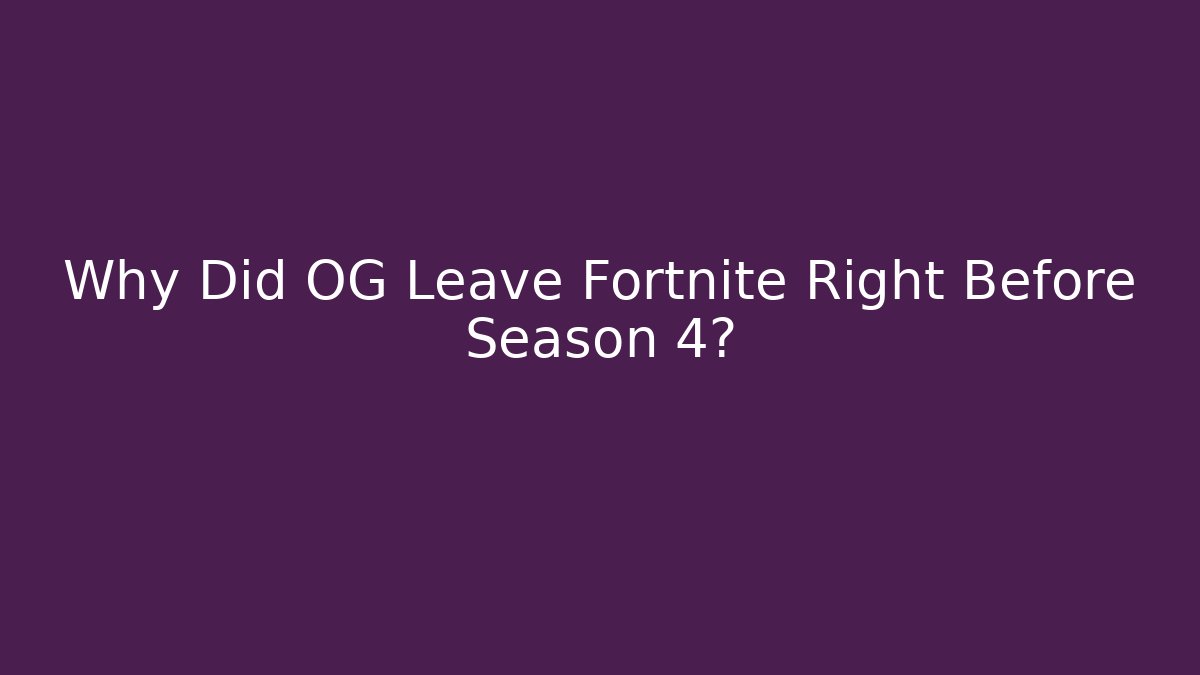 Why Did OG Leave Fortnite Right Before Season 4?