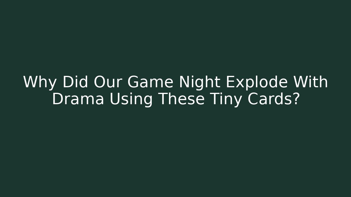 Why Did Our Game Night Explode With Drama Using These Tiny Cards?