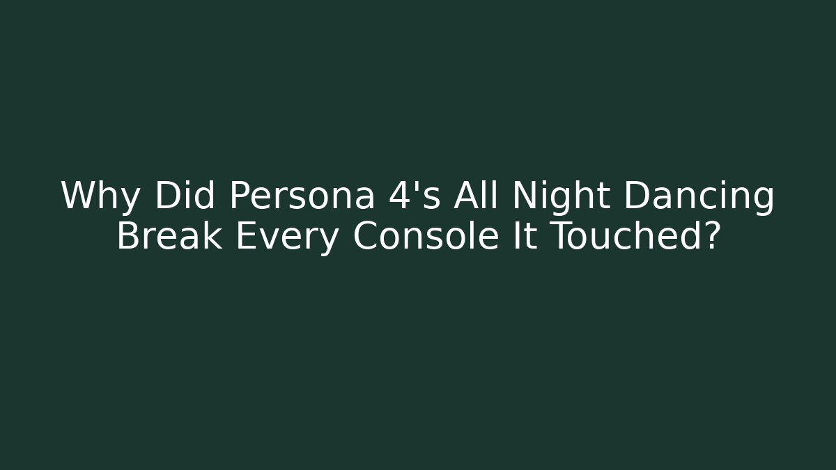 Why Did Persona 4’s All Night Dancing Break Every Console It Touched?
