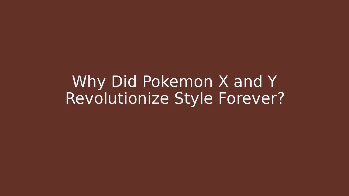Why Did Pokémon X and Y Revolutionize Style Forever? - Critter Realm
