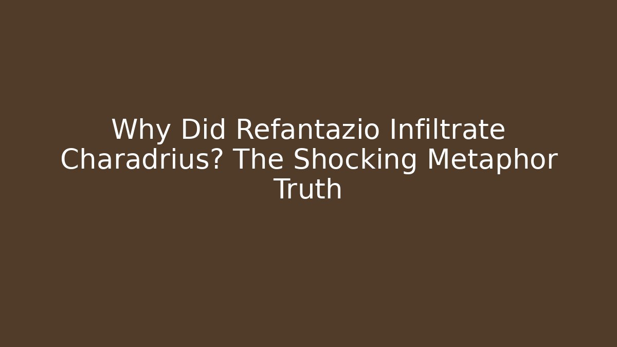 Why Did Refantazio Infiltrate Charadrius? The Shocking Metaphor Truth