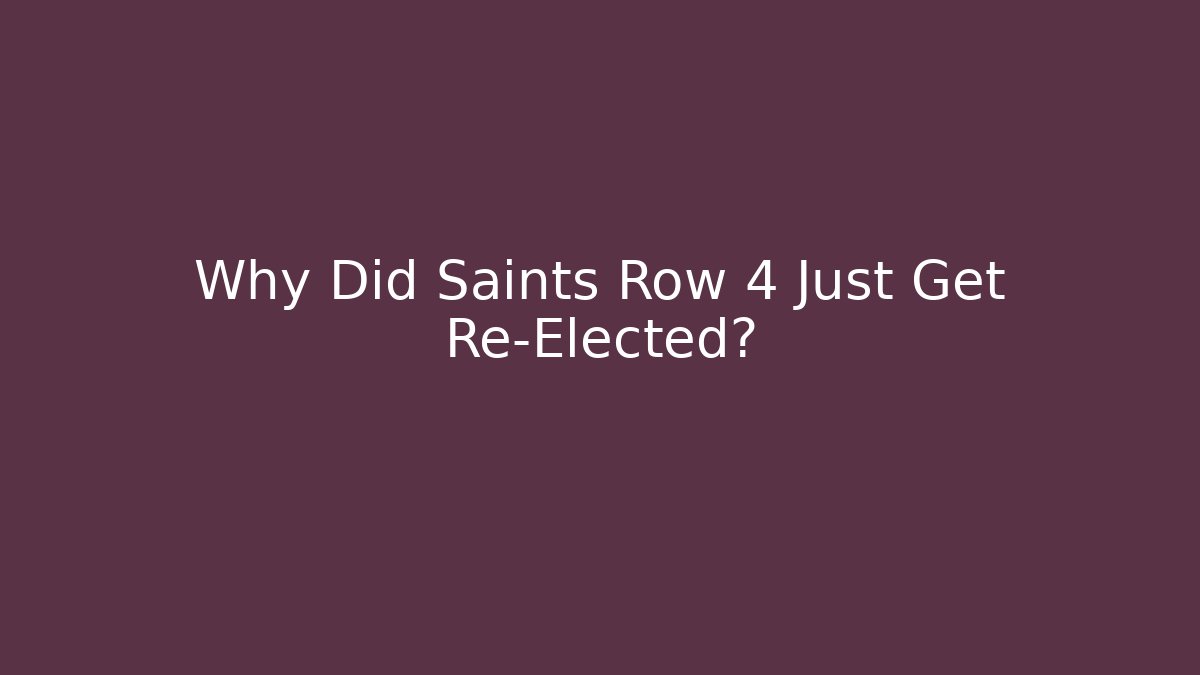 Why Did Saints Row 4 Just Get Re-Elected?