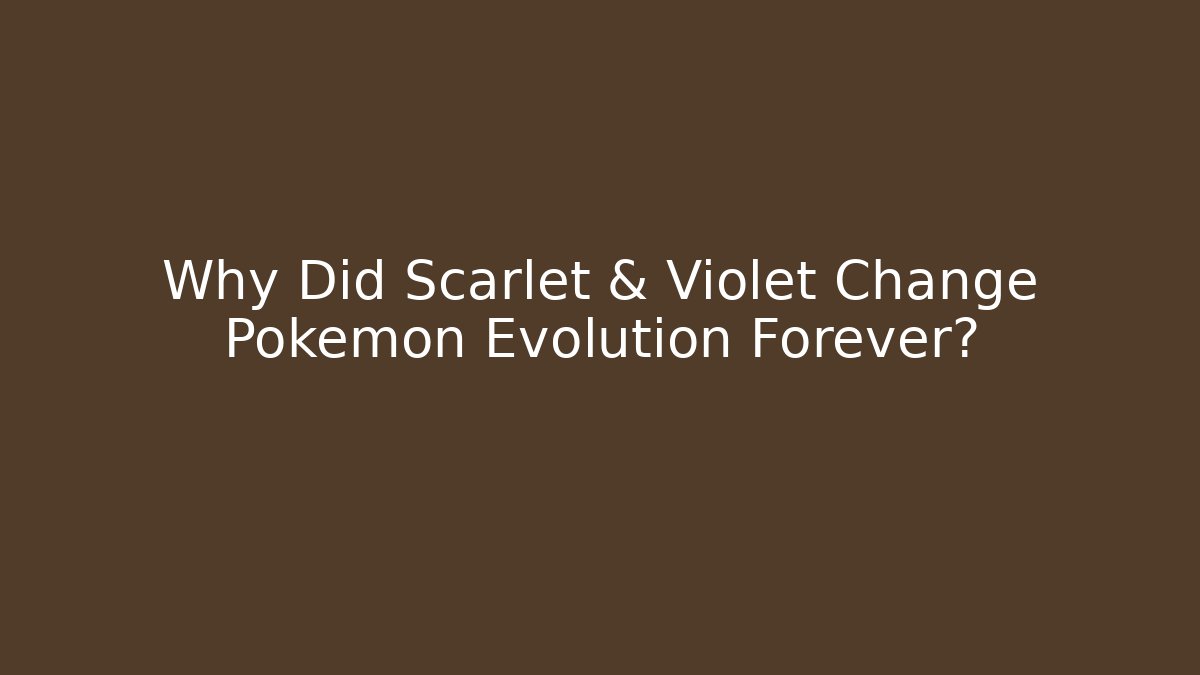 Why Did Scarlet & Violet Change Pokémon Evolution Forever?