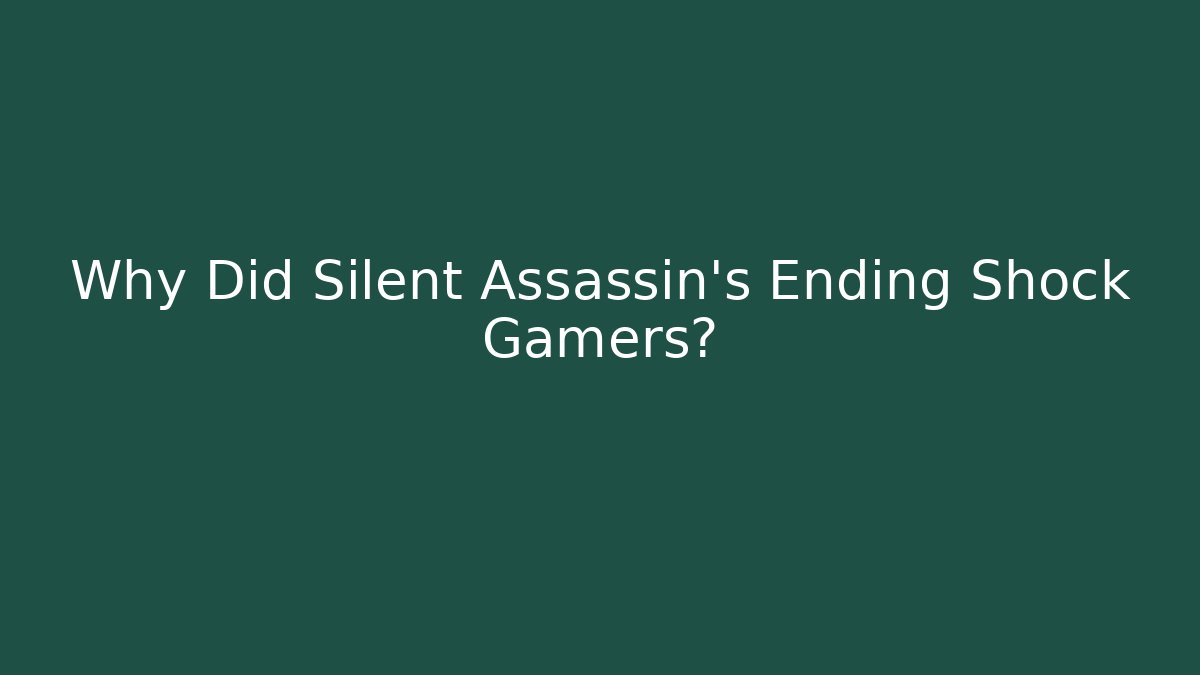 Why Did Silent Assassin’s Ending Shock Gamers?