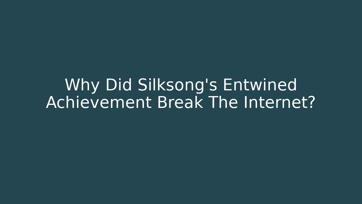 Why Did Silksong's Entwined Achievement Break The Internet?