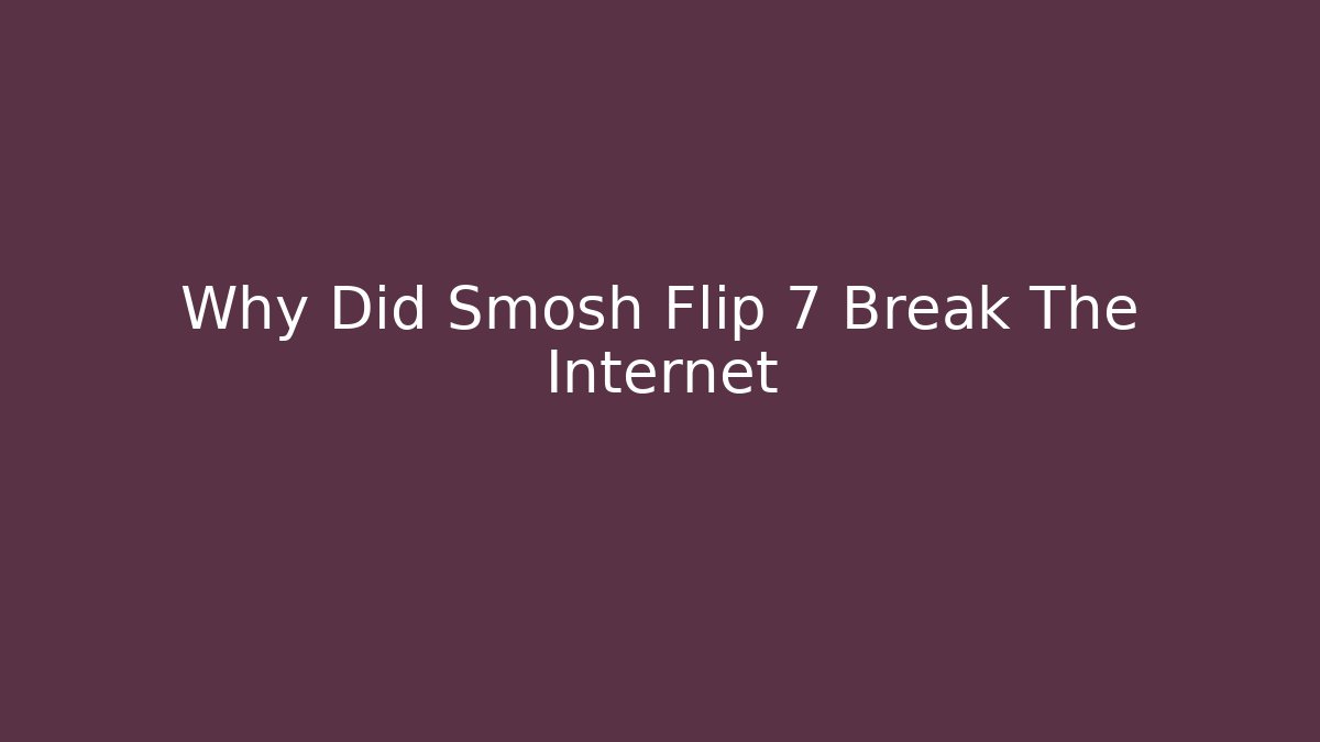 Why Did Smosh Flip 7 Break The Internet