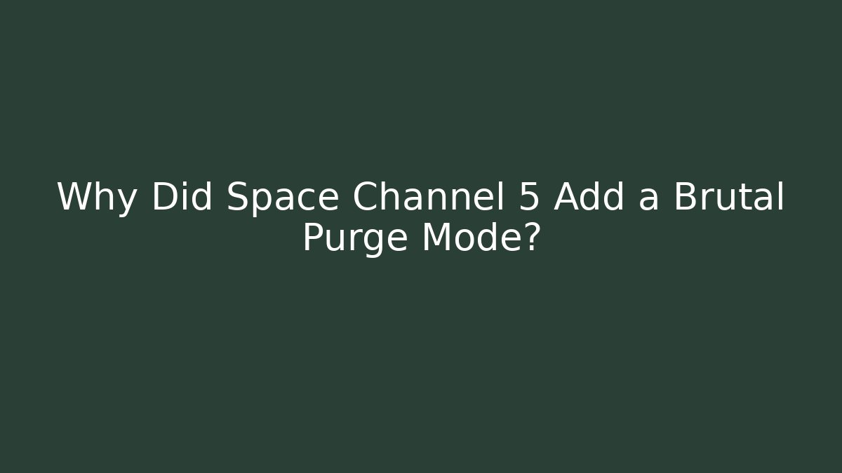 Why Did Space Channel 5 Add a Brutal Purge Mode?
