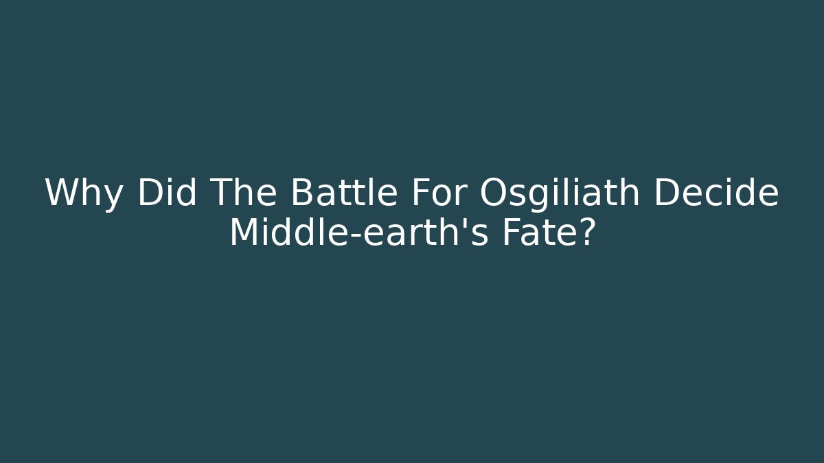 Why Did The Battle For Osgiliath Decide Middle-earth's Fate?