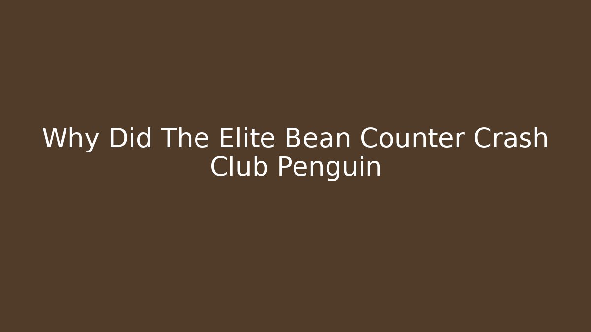Why Did The Elite Bean Counter Crash Club Penguin