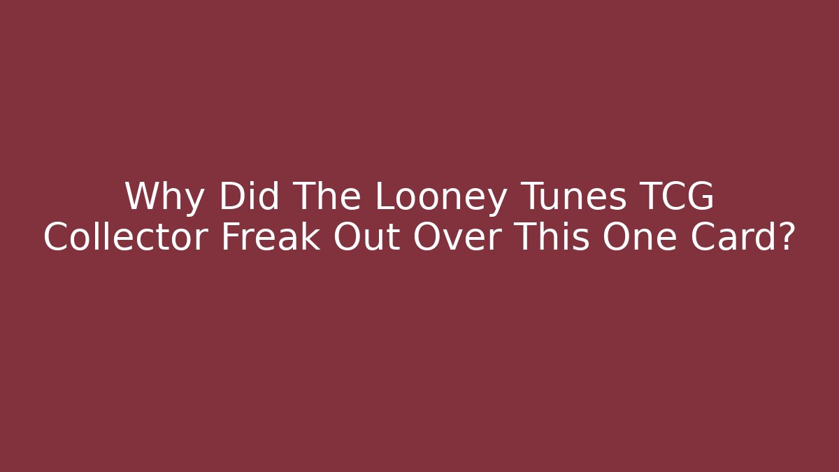 Why Did The Looney Tunes TCG Collector Freak Out Over This One Card? - Critter Realm