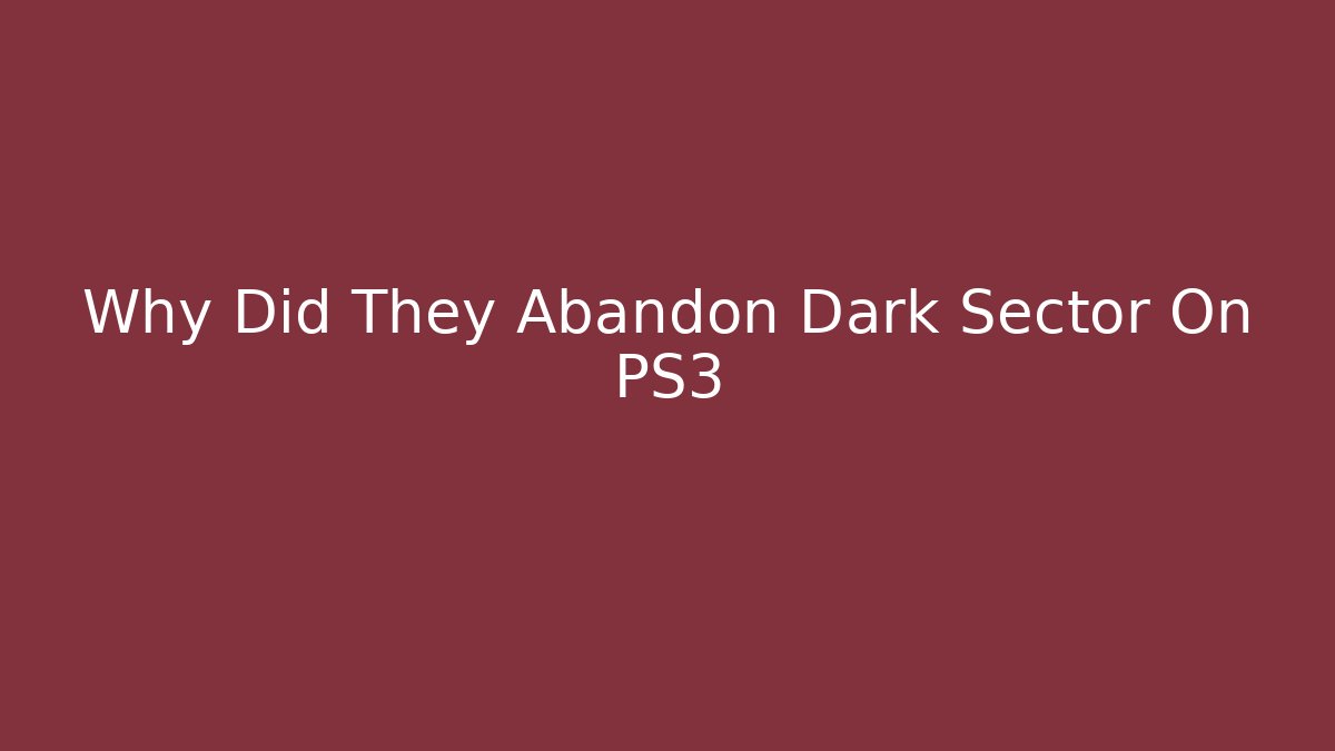 Why Did They Abandon Dark Sector On PS3