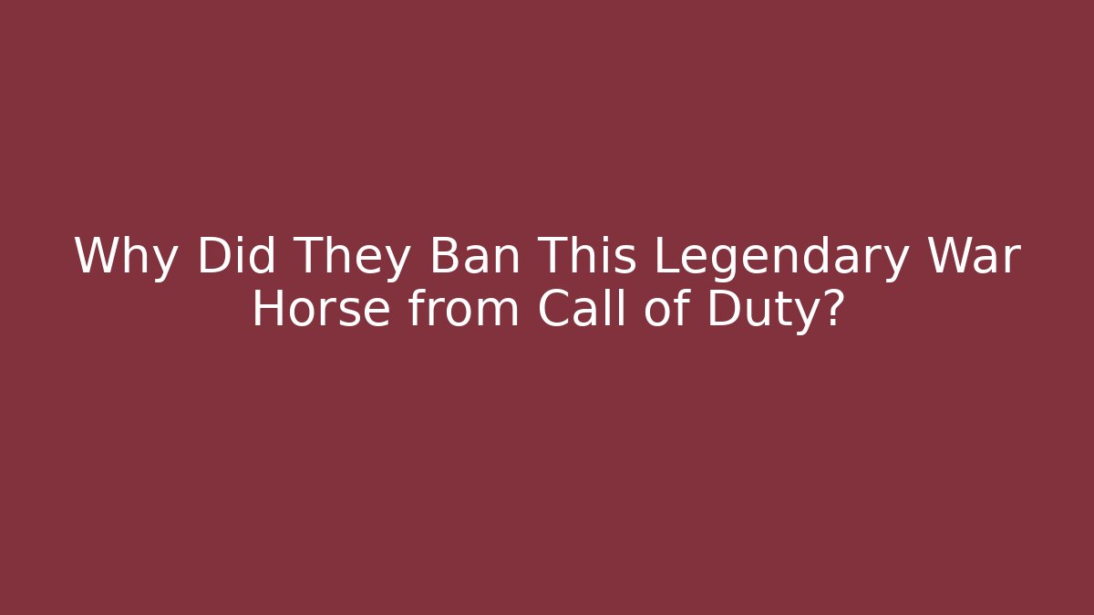 Why Did They Ban This Legendary War Horse from Call of Duty?