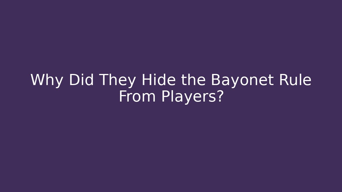 Why Did They Hide the Bayonet Rule From Players?