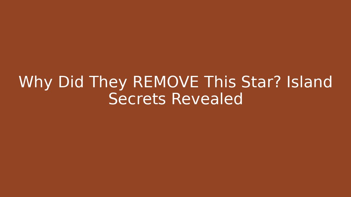 Why Did They REMOVE This Star? Island Secrets Revealed