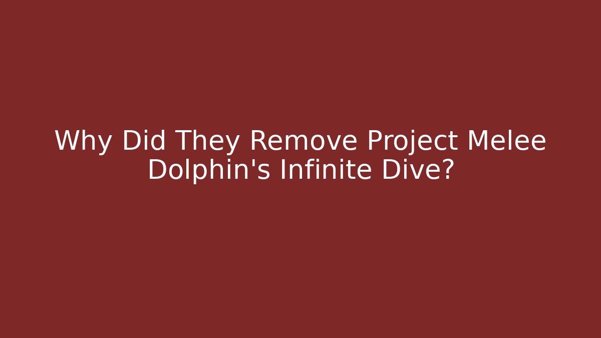 Why Did They Remove Project Melee Dolphin's Infinite Dive?