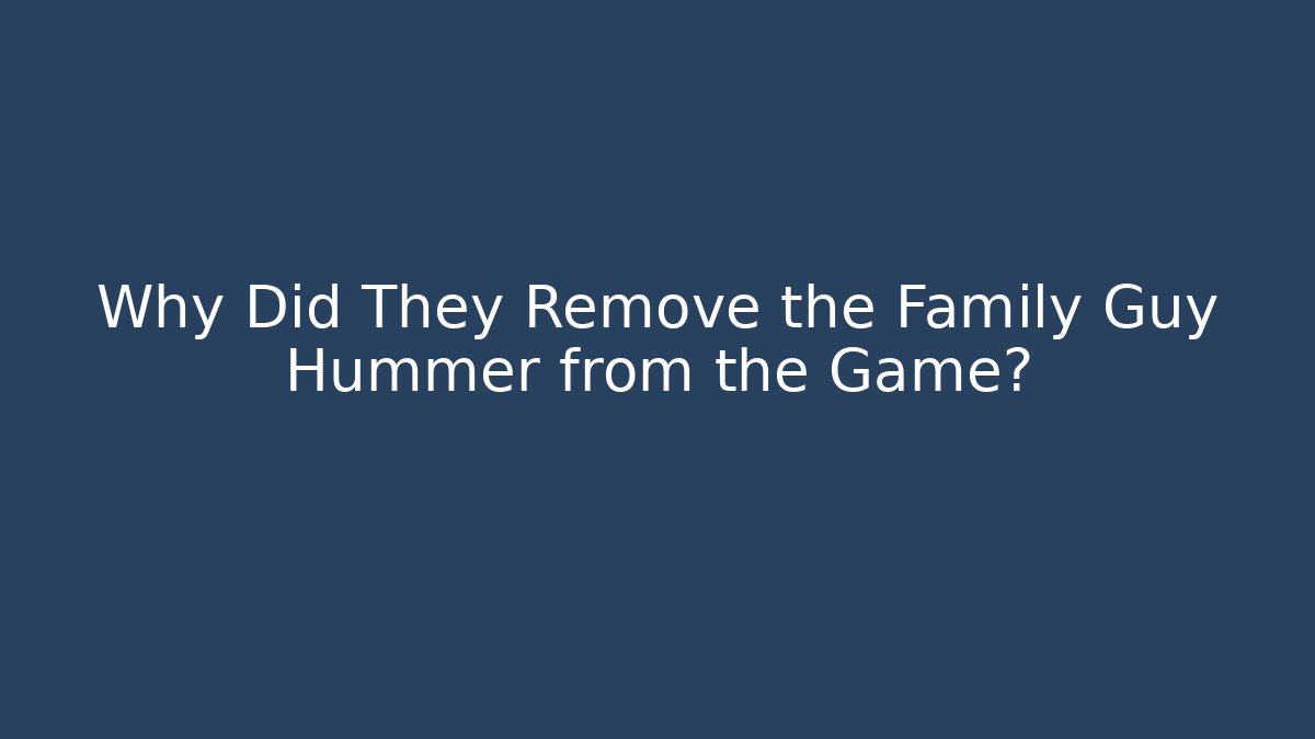 Why Did They Remove the Family Guy Hummer from the Game?