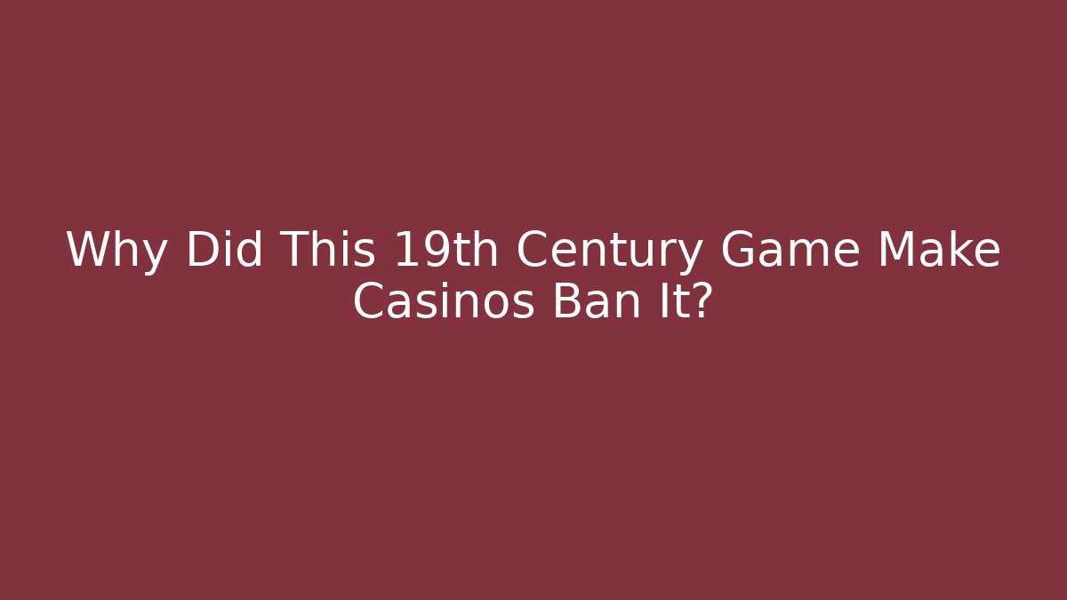 Why Did This 19th Century Game Make Casinos Ban It?